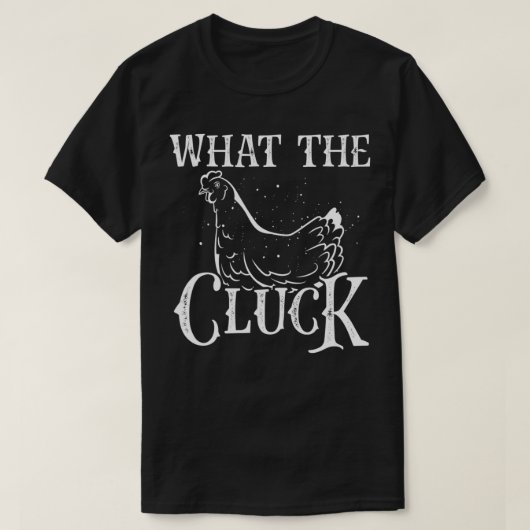 Funny What The Cluck Backyard Chicken Lover Farmer Tシャツ (デザイン正面)