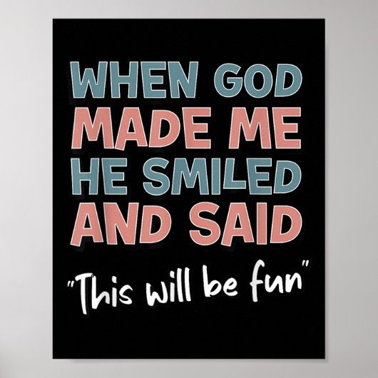 Funny When God Made Me He Smiled And Said This'll ポスター (正面)