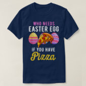 Funny Who Needs Easter Egg If You Have Pizza Easte Tシャツ (デザイン正面)