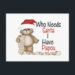 Funny Who Needs Santa Papou シーズンポストカード<br><div class="desc">Our CUTE Who Needs Santa I Have Papou Santa Bear t-shirt Design is available on baby bodysuits,  short sleeve t-shirts,  Long sleeve t-shirts,  buttons,  magnets,  Christmas cards and more.  Guaranteed to put a huge smile on Papou’s face this Christmas season!</div>