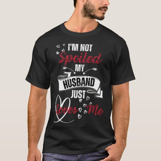 Funny Wife I'm Not Spoiled My Husband Just Loves M Tシャツ (正面)