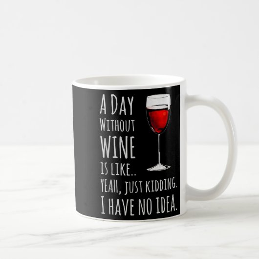 Funny Wine S_ A Day Without Wine Is Like Just Kidd コーヒーマグカップ (右)