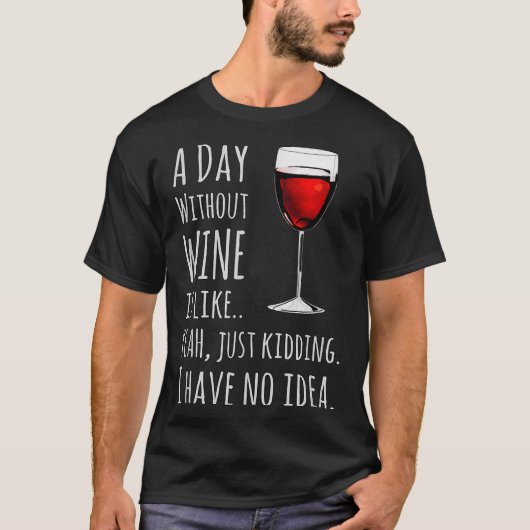 Funny Wine S_ A Day Without Wine Is Like Just Kidd Tシャツ (正面)
