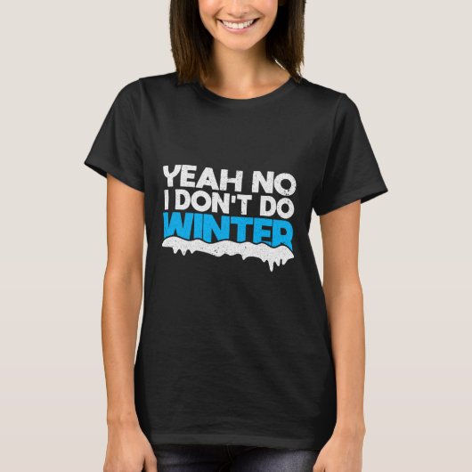 Funny Winter Hater I Dont Like Snow - I Dont Do Wi Tシャツ (正面)