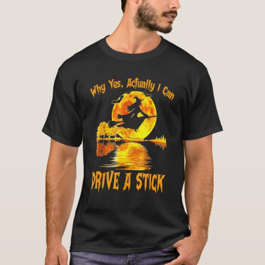 Funny Witch Halloween Why Yes Actually I Can Drive Tシャツ (正面)