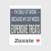 Funny Work Because My Cat Needs Expensive Treats シール (シート)