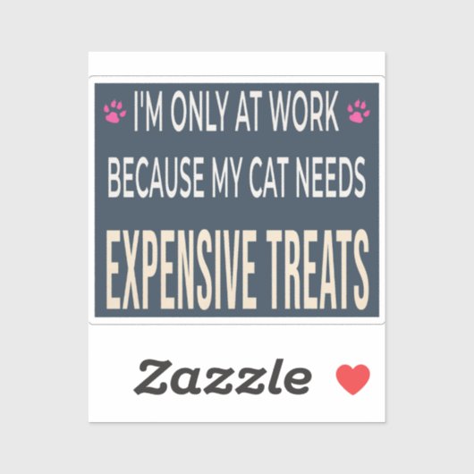 Funny Work Because My Cat Needs Expensive Treats シール (シート)