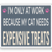 Funny Work Because My Cat Needs Expensive Treats シール (正面)