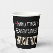 Funny Work Because My Cat Needs Expensive Treats 紙コップ (正面)