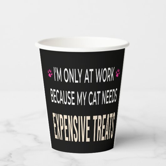 Funny Work Because My Cat Needs Expensive Treats 紙コップ (正面)