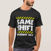 Funny Work Meme - Same Shift Different Day - Facto Tシャツ (正面)