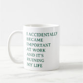 Funny Work Mug – I Accidentally Became Important  コーヒーマグカップ (左)