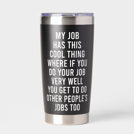 Funny Work Quote My Job Has This Cool Thing Office 保温保冷タンブラー (正面)