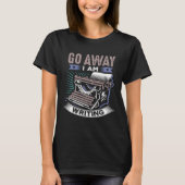 Funny Writers, Writing, Creative Writing, Go Away Tシャツ (正面)