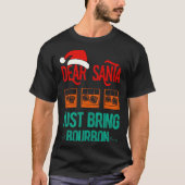 Funny Xmas Dear Santa Just Bring Bourbon Christmas Tシャツ (正面)