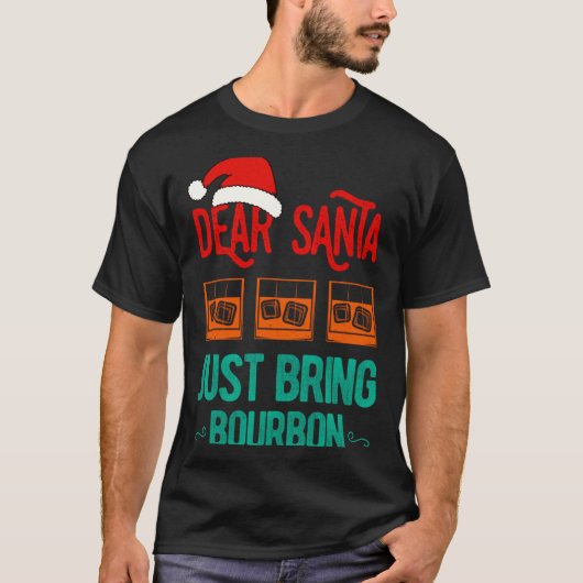 Funny Xmas Dear Santa Just Bring Bourbon Christmas Tシャツ (正面)