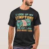 Funny Yarn Symptoms Needed More Yarn Knitting Croc Tシャツ (正面)