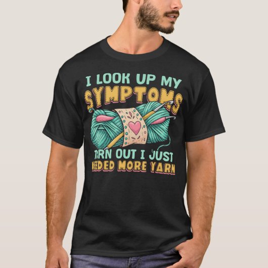 Funny Yarn Symptoms Needed More Yarn Knitting Croc Tシャツ (正面)