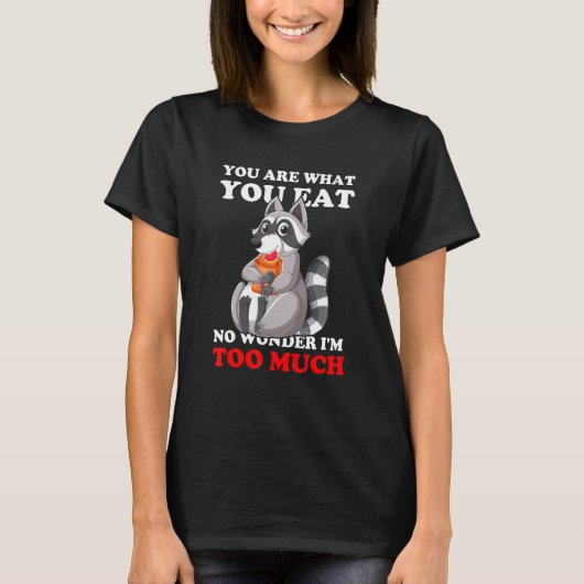 Funny You Are What You Eat No Wonder I'm Too Much  Tシャツ (正面)