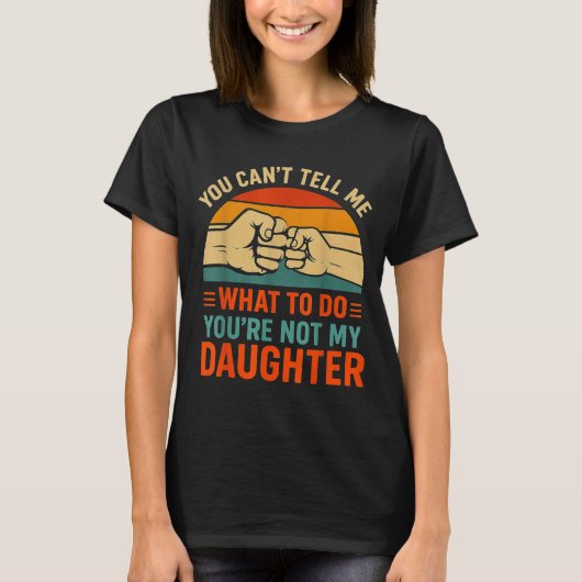 Funny You Can't Tell Me Retro Daughter Quote Tシャツ (正面)