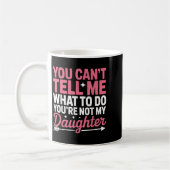 Funny You Can't Tell Me What To Do Not My Daughter コーヒーマグカップ (左)