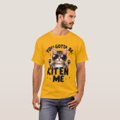 Funny "You Gotta Be Kitten Me" Cool Cat✨🕶️🐈 Tシャツ (正面フル)
