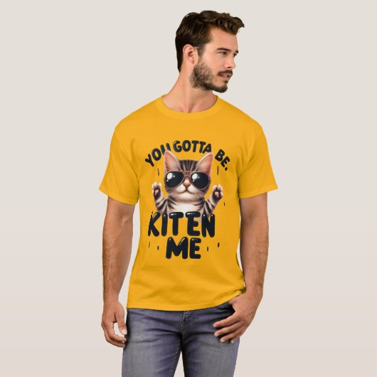 Funny "You Gotta Be Kitten Me" Cool Cat✨🕶️🐈 Tシャツ (正面フル)