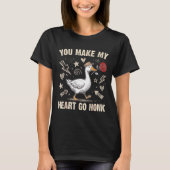 Funny You Make My Heart Go Honk Silly Goose Valent Tシャツ (正面)