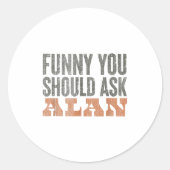 Funny You Should Ask Alan Funny Quote ラウンドシール (正面)