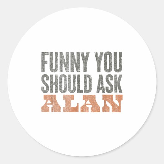 Funny You Should Ask Alan Funny Quote  ラウンドシール (正面)