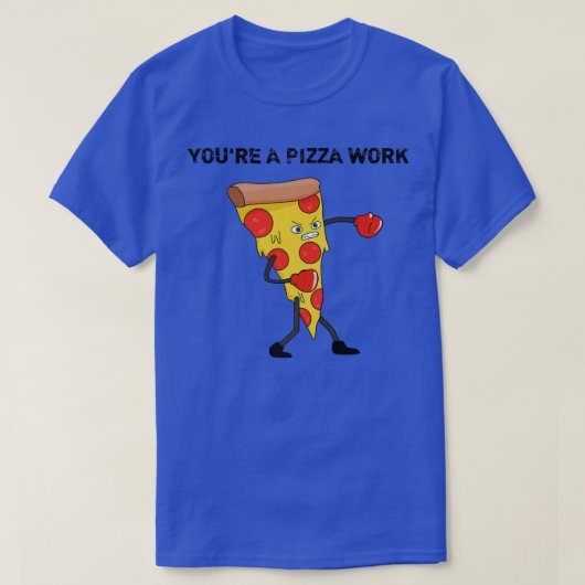 Funny Youre A Pizza Work Piece Of Pizza Work 915 Tシャツ (デザイン正面)