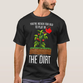Funny Youre Never Too Old To Play In The Dirt Tシャツ