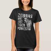Funny Zebra Lover Zebras Are Just Tiger Ponies Tシャツ (正面)