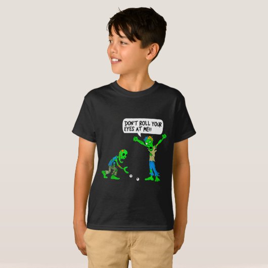 Funny Zombie Don't Roll Your Eyes At Me Tシャツ (正面フル)