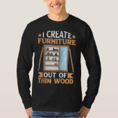 Furniture Making I Create Furniture Out Of Thin Wo Tシャツ (正面)