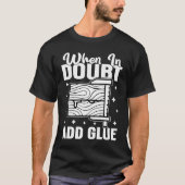 Furniture Making When In Doubt  Add Glue Tシャツ (正面)