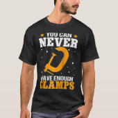 Furniture Making You Can Never Have Enough Clamps Tシャツ (正面)