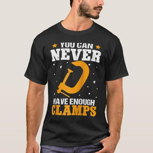 Furniture Making You Can Never Have Enough Clamps Tシャツ (正面)