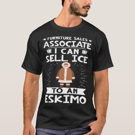 Furniture Sales Associate I Can Sell Ice To An Esk Tシャツ (正面)