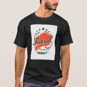 Futsal Addict Graphic Indoor Soccer Player Footbal Tシャツ (正面)