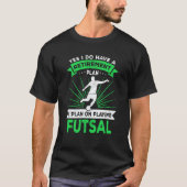 Futsal Saying Retirement Plan Futsal Player Tシャツ (正面)