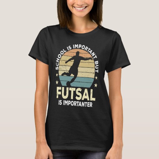 Futsal Saying School Is Important Futsal Player Tシャツ (正面)