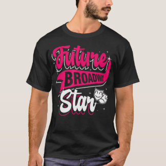 Future Broadway Star Thespian Acting Actor Theatre Tシャツ