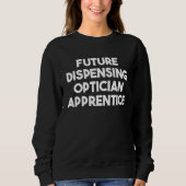 Future Dispensing Optician Apprentice スウェットシャツ (正面)