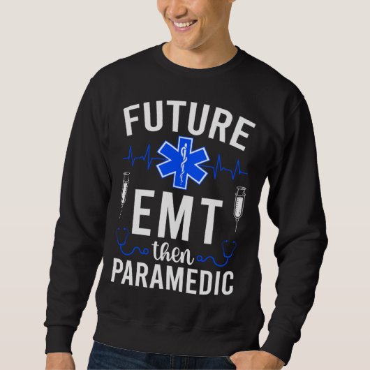 Future EMT Then Paramedic EMT Student EMT In Progr スウェットシャツ (正面)