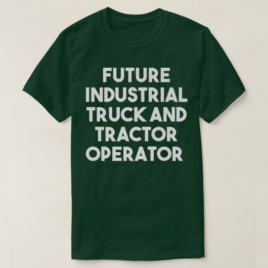 Future Industrial Truck And Tractor Operator - Fun Tシャツ (デザイン正面)