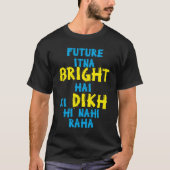 Future Itna Bright Hai Desi Funny Sarcastic Bollyw Tシャツ (正面)