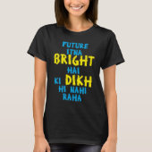 Future Itna Bright Hai Desi Funny Sarcastic Bollyw Tシャツ (正面)