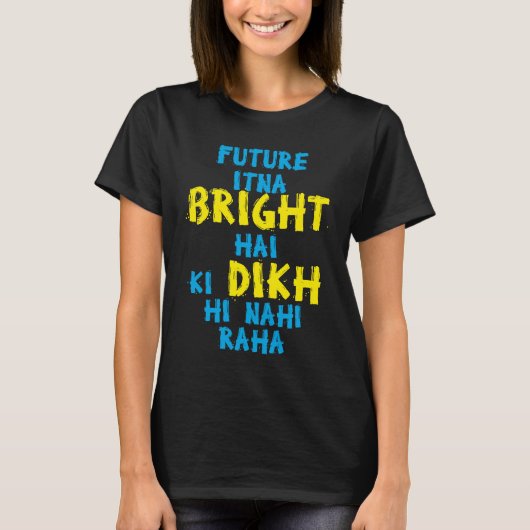 Future Itna Bright Hai Desi Funny Sarcastic Bollyw Tシャツ (正面)