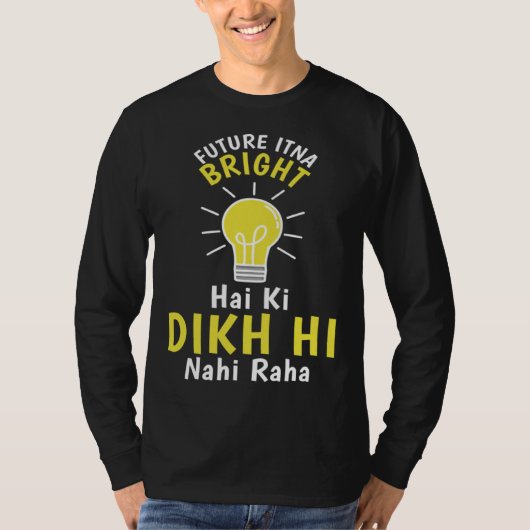 Future Itna Bright Hai Ki Dikh Hi Nahi Raha Desi H Tシャツ (正面)